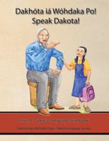 Dakhóta Iá Wóhdaka Po! Speak Dakota! Level 1 Textbook 0988418088 Book Cover