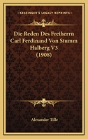 Die Reden Des Freiherrn Carl Ferdinand Von Stumm Halberg V3 (1908) 1166787893 Book Cover