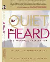 Be Quiet, Be Heard: The Paradox of Persuasion 0977261883 Book Cover