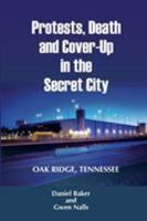 Protests, Death and Cover-Up in the Secret City: Oak Ridge, Tennessee 0989845028 Book Cover