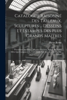 Catalogue Raisonné Des Tableaux, Sculptures ... Desseins Et Estampes Des Plus Grands Maitres: Porcelaines Anciennes, Meubles Precieux, Bijoux, Et Autr 1021912123 Book Cover