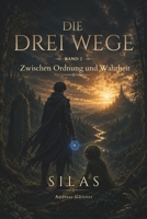Zwischen Ordnung und Wahrheit: DIE DREI WEGE - BAND 2 - SILAS (German Edition) B0H1ZYJWV7 Book Cover