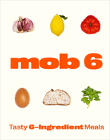 Mob 6: Tasty 6-Ingredient Meals 1529902266 Book Cover