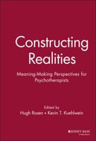 Constructing Realities: Meaning-Making Perspectives for Psychotherapists (Jossey Bass Social and Behavioral Science Series) 0787901954 Book Cover