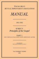 Principles of the Gospel, Part 1 (Y.M.M.I.a Manual, 1901-1902.) 1519576420 Book Cover