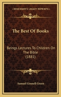 The Best Of Books: Beings Lectures To Children On The Bible 1120728738 Book Cover