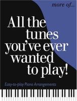 More of All the Tunes You've Ever Wanted to Play: Easy-To-Play Piano Arrangements 0825629969 Book Cover