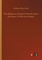 The Religions of Japan From the Dawn of History To the Era of Meiji 3752308710 Book Cover