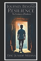 Journey Beyond Resilience: The Evolution of Resilience (Unspoken: The Echoes Within) B0FCRGG6YS Book Cover