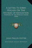 A Letter To John Hughes On The Systems Of Education: Proposed By The Popular Parties 1165887231 Book Cover