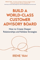 Build a World-Class Customer Advisory Board: How to Create Deeper Relationships and Validate Strategies B0DRSZVJV3 Book Cover