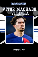 BIOGRAPHIE DE VÍTOR MACHADO VITINHA: Un voyage de caractère, d'artisanat et du pouvoir de jouer tranquillement (Born to Play: Modern Football Icons) (French Edition) B0FHG2XVX3 Book Cover