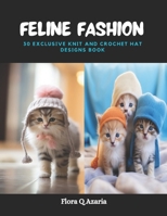 Feline Fashion: 30 Exclusive Knit and Crochet Hat Designs Book B0CPT3GDJH Book Cover
