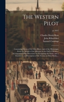 The Western Pilot: Containing Charts of the Ohio River, and of the Mississippi, From the Mouth of the Missouri to the Gulf of Mexico; Accompanied With ... of the Towns on Their Banks, ...; yr.1847 1020517476 Book Cover