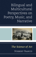 Bilingual and Multicultural Perspectives on Poetry, Music, and Narrative: The Science of Art 1498551831 Book Cover