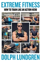 Extreme Fitness: How to Train Like An Action Hero 1510755209 Book Cover