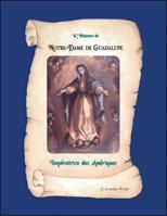 L'Histoire de Notre Dame de Guadalupe: Imperatrice Des Ameriques 1412091713 Book Cover