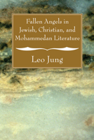 Fallen Angels in Jewish, Christian and Mohammedan Literature 1556354169 Book Cover