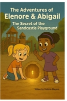 The Adventures of Elenore & Abigail: The Secrets of the Sandcastle Playground B0G9MYFHYZ Book Cover