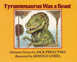 Tyrannosaurus Was a Beast: Dinosaur Poems 0688115691 Book Cover