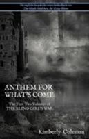 Anthem For What's Come: The First Two Volumes of The Blind Girl's War 0998828505 Book Cover