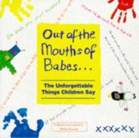 Out of the Mouths of Babes: The Unforgettable Things Children Say 0233991018 Book Cover
