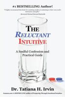The Reluctant Intuitive: A Soulful Confession and Practical Guide 1504362497 Book Cover