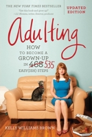 Adulting: How to become a grown-up in 468 easy(ish) steps 153872913X Book Cover