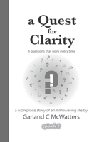 A Quest for Clarity: 4 questions that work every time 1542405092 Book Cover
