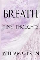 Breath - Tiny Thoughts: A short collection to contemplate 1517510015 Book Cover