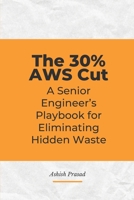 The 30% AWS Cut: An Engineer’s Guide to Cloud FinOps, Infrastructure Automation, and Unit Economics using Python and Terraform B0GX5C89C3 Book Cover
