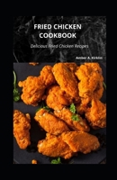 Fried Chicken Cookbook: Delicious Fried Chicken Recipes B09FRZY66F Book Cover