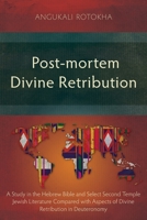 Post-mortem Divine Retribution: A Study in the Hebrew Bible and Select Second Temple Jewish Literature Compared with Aspects of Divine Retribution in Deuteronomy 1839736054 Book Cover