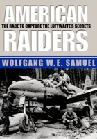 American Raiders: The Race to Capture the Luftwaffe's Secrets 1578066492 Book Cover