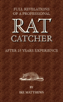Full Revelations of a Professional Rat-Catcher After 25 Years' Experience 1905124643 Book Cover