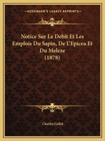 Notice Sur Le Debit Et Les Emplois Du Sapin, De L'Epicea Et Du Meleze (1878) 1160210675 Book Cover