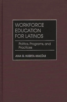 Workforce Education for Latinos: Politics, Programs, and Practices 0897898087 Book Cover