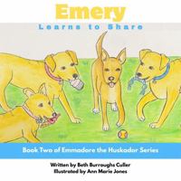 Emery Learns to Share: Life's Sweeter When You Share with Others (Emmadore the Huskador) 1952833663 Book Cover