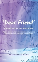 Dear Friend: A Warm Hug for Your Mind & Soul 1068525371 Book Cover
