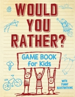 Would You Rather Game Book for Kids: Would you rather questions fun games - Silly and Hilarious Questions for Kids, Teens, and also Adults 1716335493 Book Cover