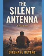 The Silent Antenna: A Memoir of Signal, Survival, and Return B0GTWTGMNP Book Cover