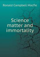 Science, Matter, and Immortality 1359255664 Book Cover