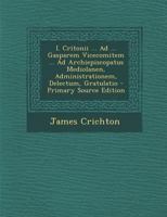 I. Critonii ... Ad ... Gasparem Vicecomitem ... Ad Archiepiscopatus Mediolanen, Administrationem, Delectum, Gratulatio 1287395295 Book Cover