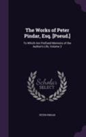 The Works of Peter Pindar, Esq. [Pseud.]: To Which Are Prefixed Memoirs of the Author's Life, Volume 2 1355807751 Book Cover