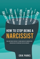 How to Stop Being a Narcissist: Real and Proven Strategies to Change Narcissistic/Manipulative Behavior and Stop Sabotaging Your Relationships 1787937941 Book Cover