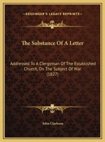 The Substance Of A Letter: Addressed To A Clergyman Of The Established Church, On The Subject Of War 116204117X Book Cover