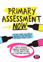 Primary Assessment Now: The Why, What and How of Formative and Summative Assessment Without Levels 1473916127 Book Cover