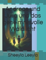 Andreas und Julia und das geheimnisvolle Waldlicht (German Edition) B0DT7GD4J7 Book Cover