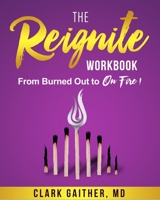 The Reignite Workbook: From Burned Out to on Fire! 0997460032 Book Cover