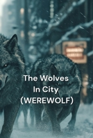 The Wolves In City (WEREWOLF) B0DSGB7VBM Book Cover